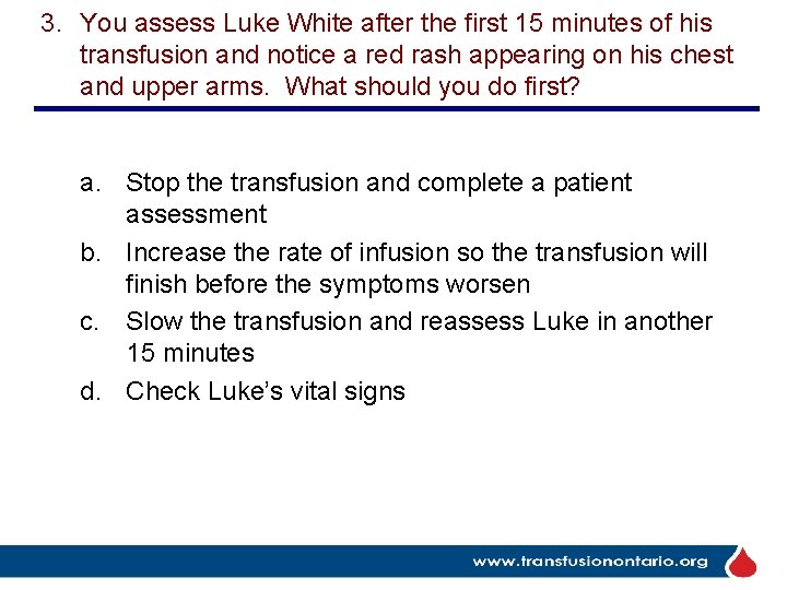 3. You assess Luke White after the first 15 minutes of his transfusion and