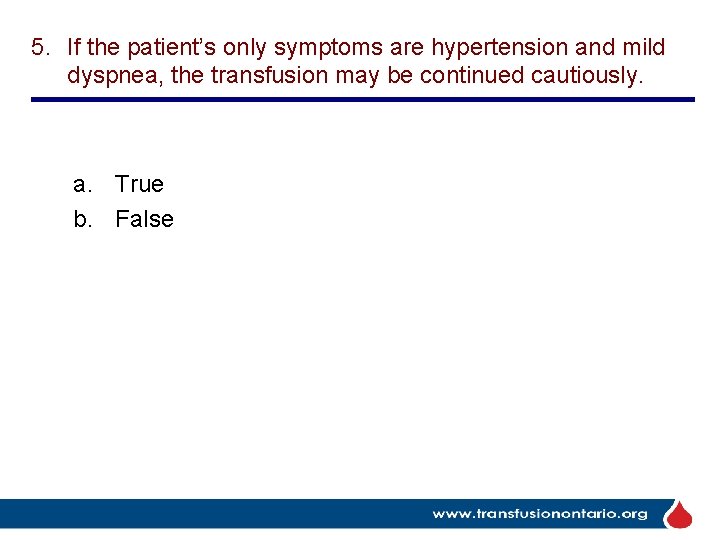 5. If the patient’s only symptoms are hypertension and mild dyspnea, the transfusion may