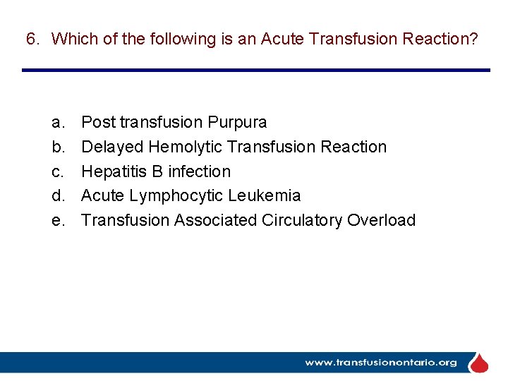 6. Which of the following is an Acute Transfusion Reaction? a. b. c. d.