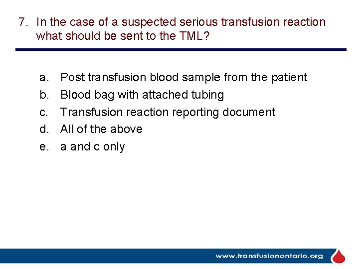 7. In the case of a suspected serious transfusion reaction what should be sent