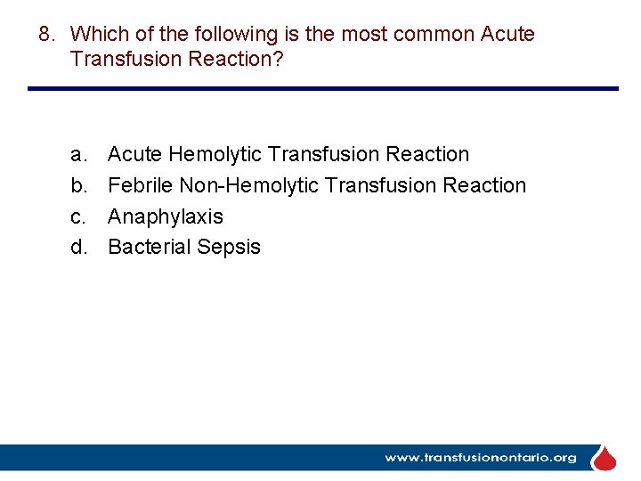 8. Which of the following is the most common Acute Transfusion Reaction? a. b.