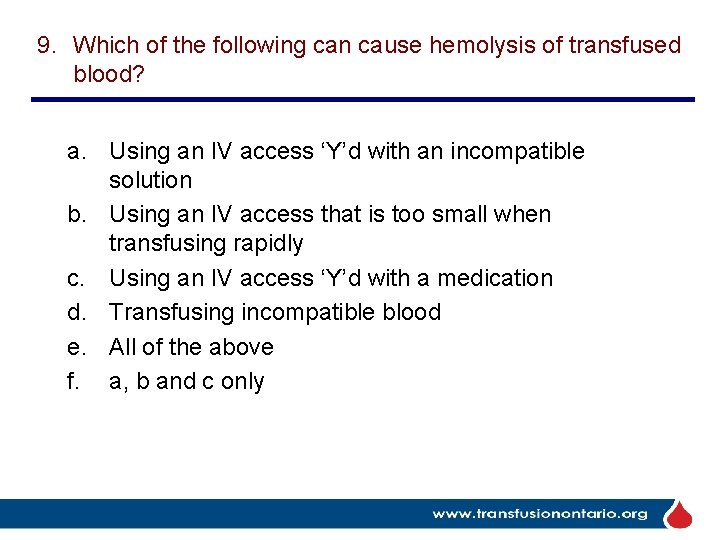 9. Which of the following can cause hemolysis of transfused blood? a. Using an
