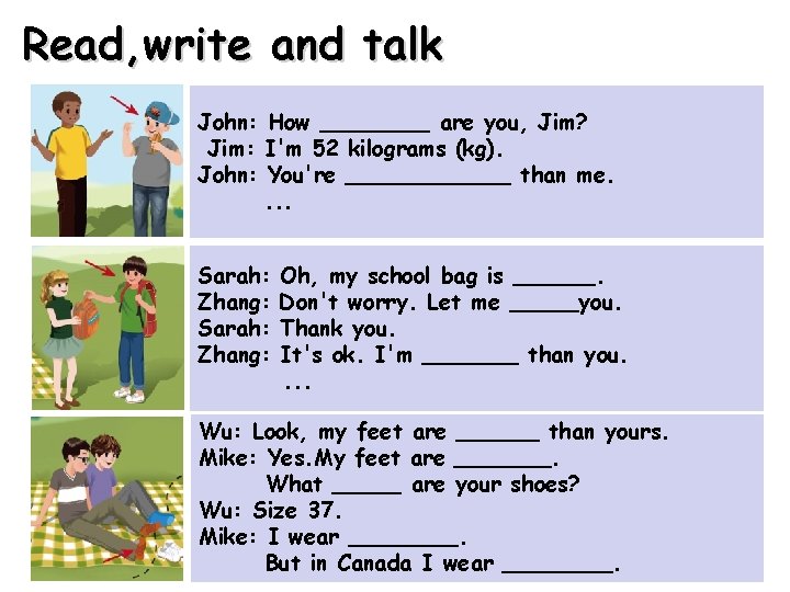 Read, write and talk John: How ____ are you, Jim? Jim: I'm 52 kilograms