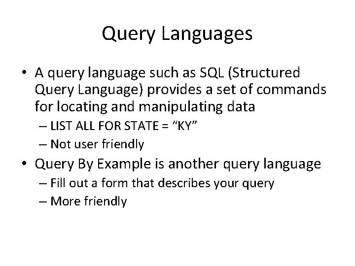 Query Languages • A query language such as SQL (Structured Query Language) provides a