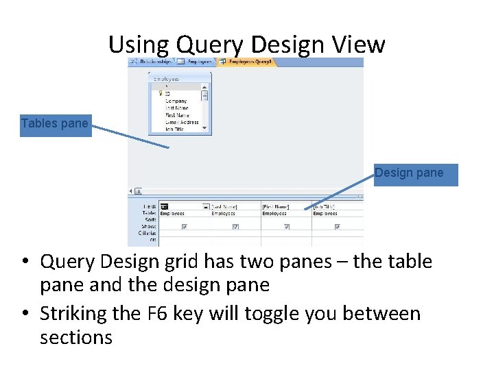 Using Query Design View Tables pane Design pane • Query Design grid has two