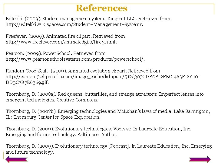 References Edtekki. (2009). Student management system. Tangient LLC. Retrieved from http: //edtekki. wikispaces. com/Student+Management+Systems.