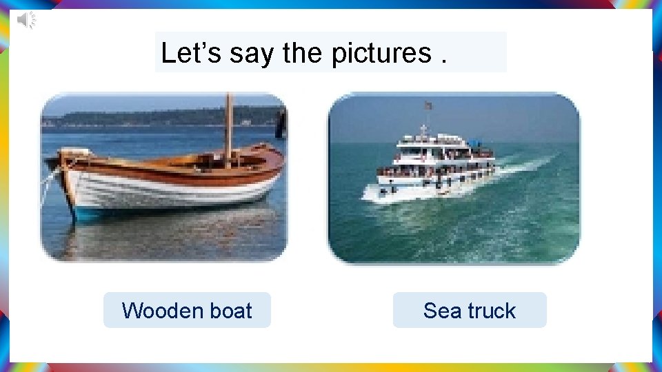 Let’s say the pictures. Wooden boat Sea truck 