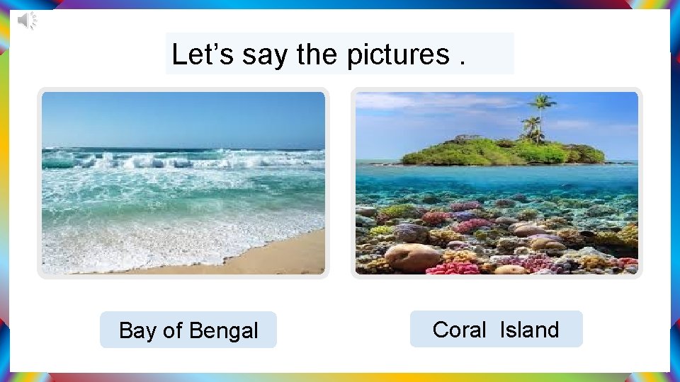 Let’s say the pictures. Bay of Bengal Coral Island 