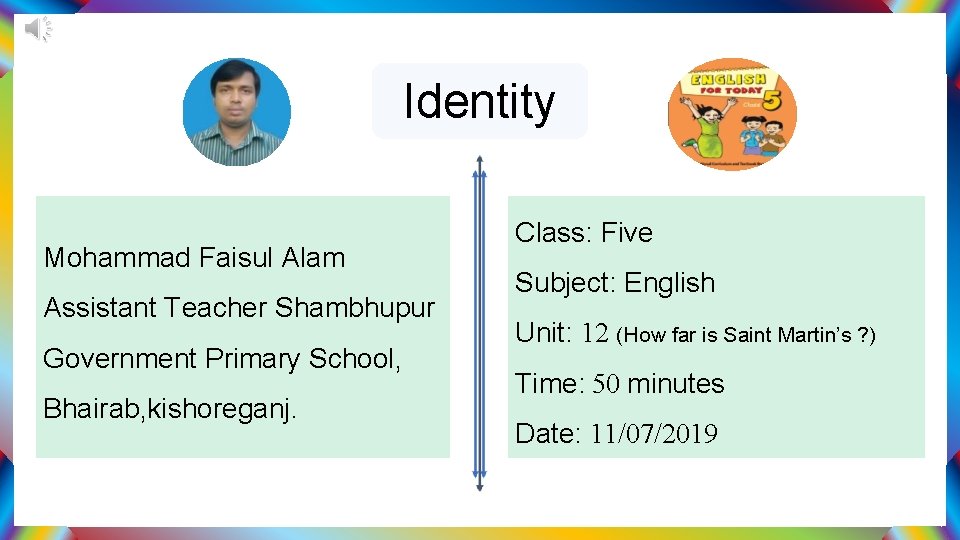 Identity Mohammad Faisul Alam Assistant Teacher Shambhupur Government Primary School, Bhairab, kishoreganj. Class: Five
