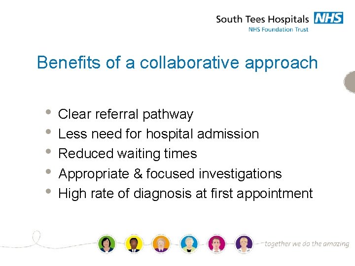Benefits of a collaborative approach • • • Clear referral pathway Less need for
