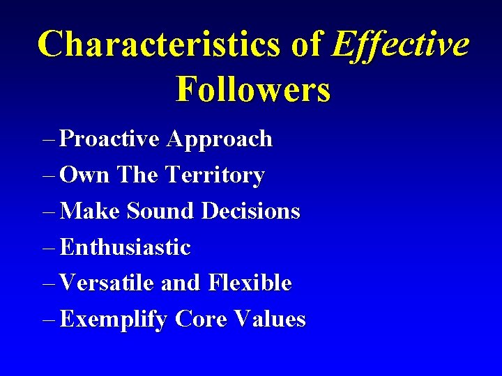 Characteristics of Effective Followers – Proactive Approach – Own The Territory – Make Sound