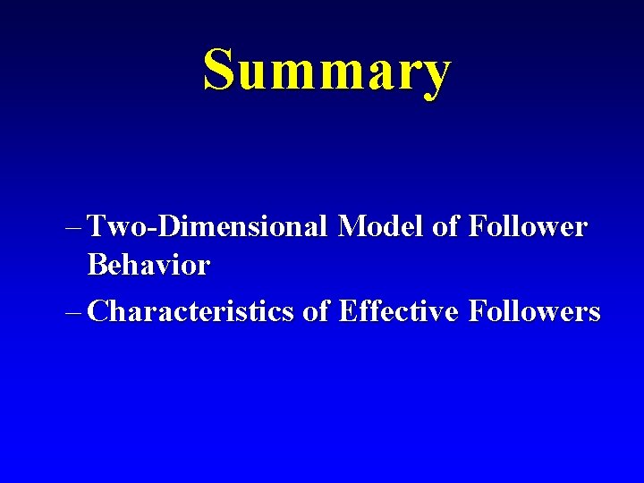 Summary – Two-Dimensional Model of Follower Behavior – Characteristics of Effective Followers 