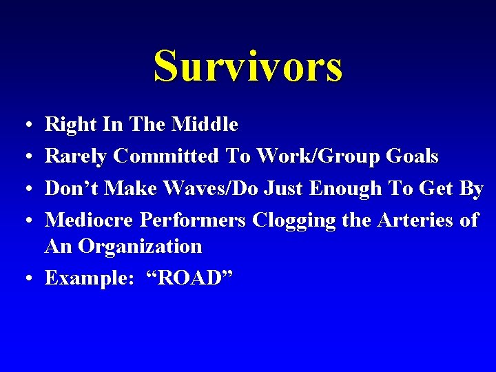 Survivors • • Right In The Middle Rarely Committed To Work/Group Goals Don’t Make