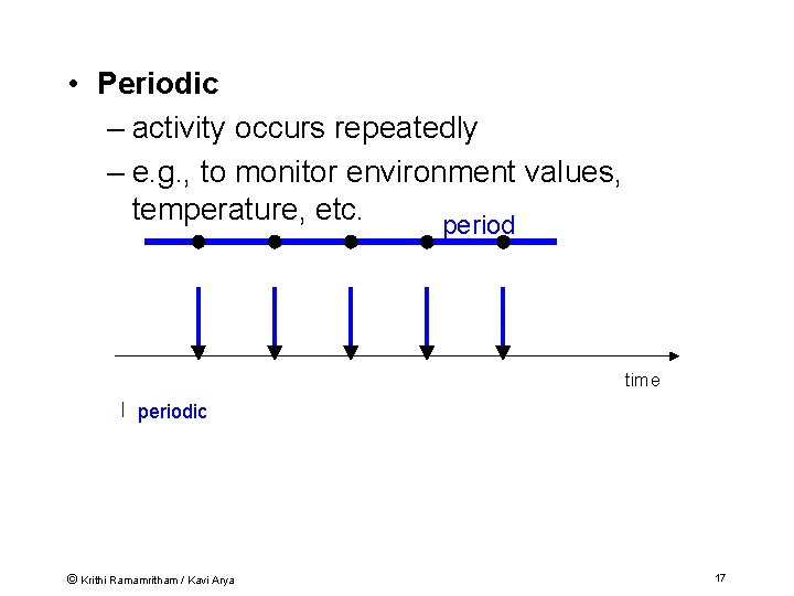  • Periodic – activity occurs repeatedly – e. g. , to monitor environment