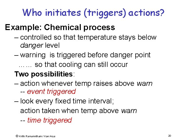 Who initiates (triggers) actions? Example: Chemical process – controlled so that temperature stays below