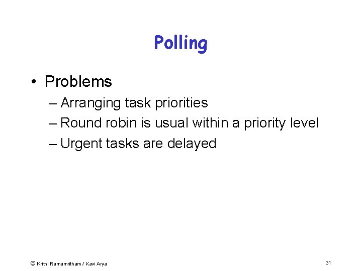 Polling • Problems – Arranging task priorities – Round robin is usual within a