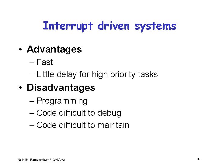 Interrupt driven systems • Advantages – Fast – Little delay for high priority tasks