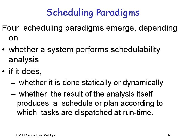 Scheduling Paradigms Four scheduling paradigms emerge, depending on • whether a system performs schedulability