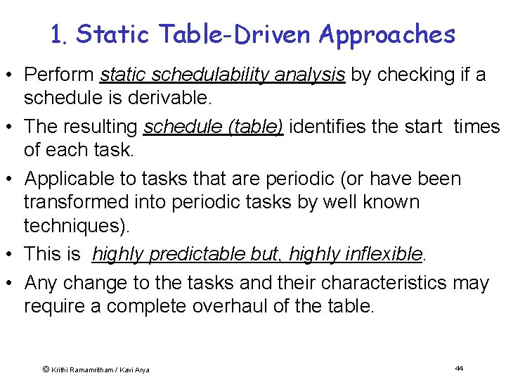 1. Static Table-Driven Approaches • Perform static schedulability analysis by checking if a schedule