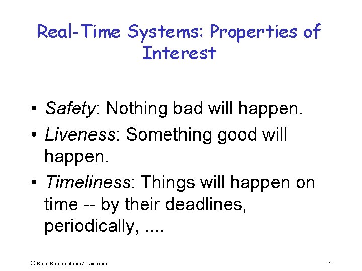 Real-Time Systems: Properties of Interest • Safety: Nothing bad will happen. • Liveness: Something