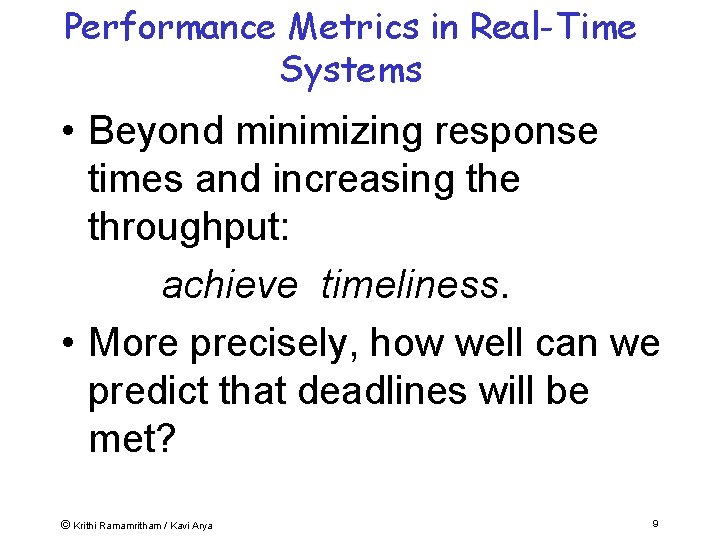 Performance Metrics in Real-Time Systems • Beyond minimizing response times and increasing the throughput:
