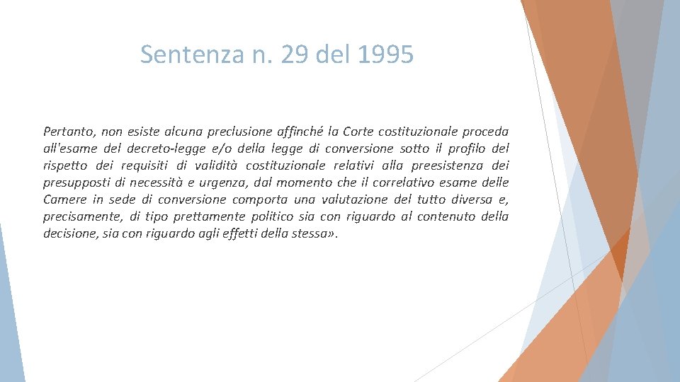 Sentenza n. 29 del 1995 Pertanto, non esiste alcuna preclusione affinché la Corte costituzionale