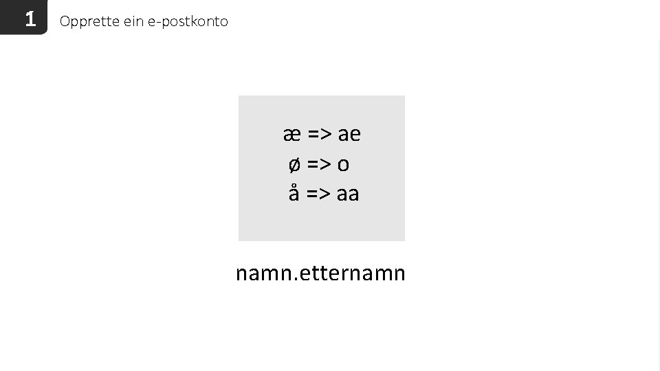 1 Opprette ein e-postkonto æ => ae ø => o å => aa namn.