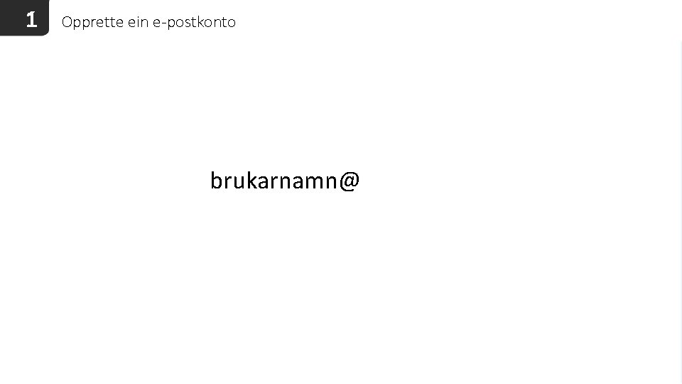 1 Opprette ein e-postkonto brukarnamn@ 