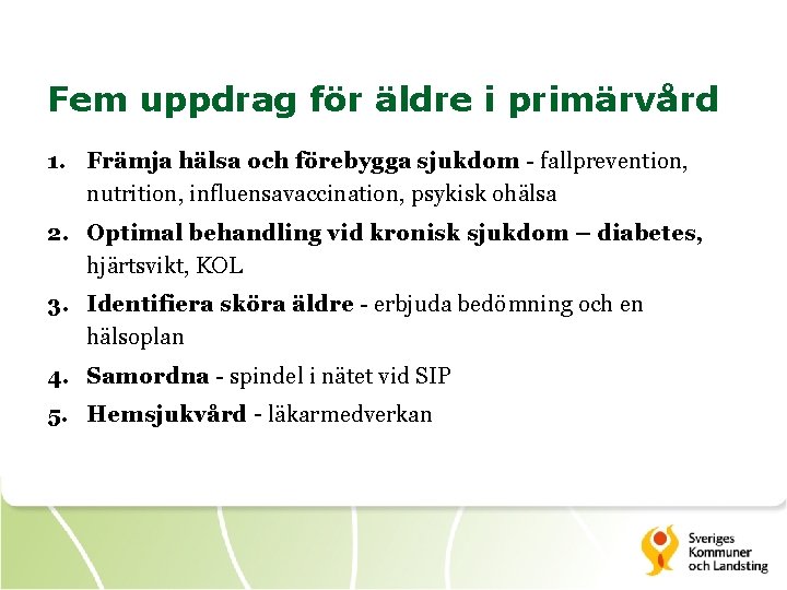 Fem uppdrag för äldre i primärvård 1. Främja hälsa och förebygga sjukdom - fallprevention,