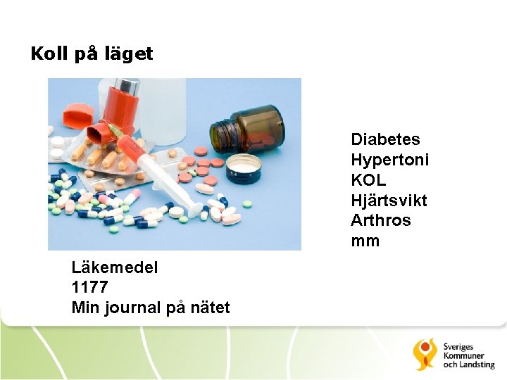 Koll på läget Diabetes Hypertoni KOL Hjärtsvikt Arthros mm Läkemedel 1177 Min journal på