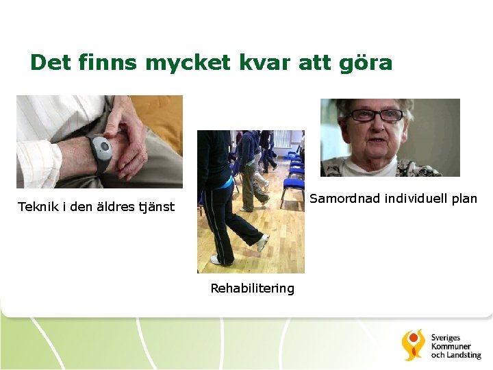 Det finns mycket kvar att göra Samordnad individuell plan Teknik i den äldres tjänst