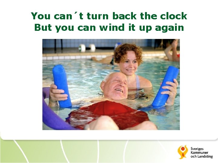 You can´t turn back the clock But you can wind it up again 