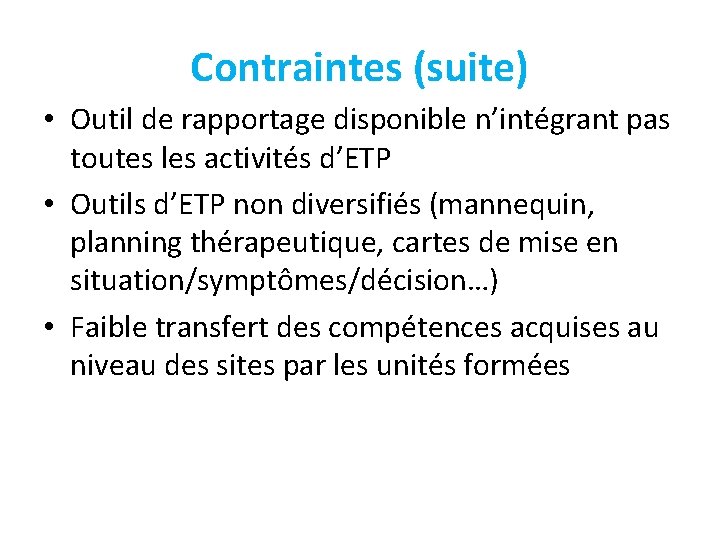 Contraintes (suite) • Outil de rapportage disponible n’intégrant pas toutes les activités d’ETP •