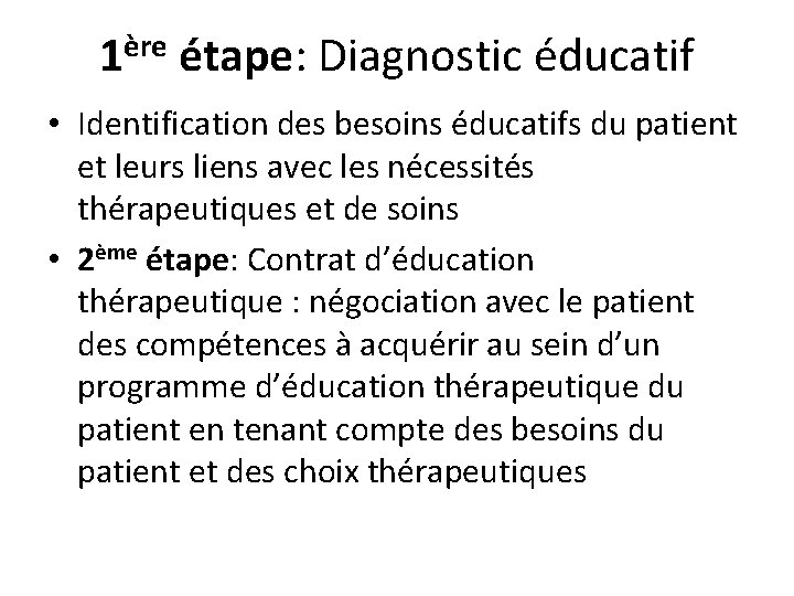 ère 1 étape: Diagnostic éducatif • Identification des besoins éducatifs du patient et leurs