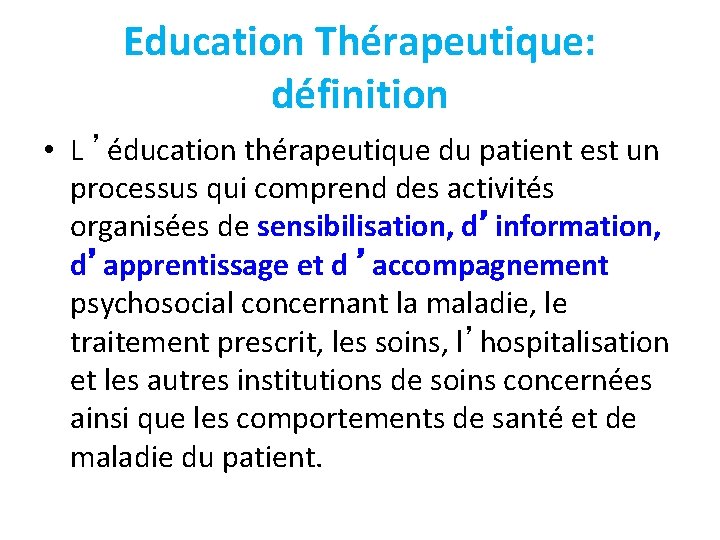 Education Thérapeutique: définition • L ’éducation thérapeutique du patient est un processus qui comprend