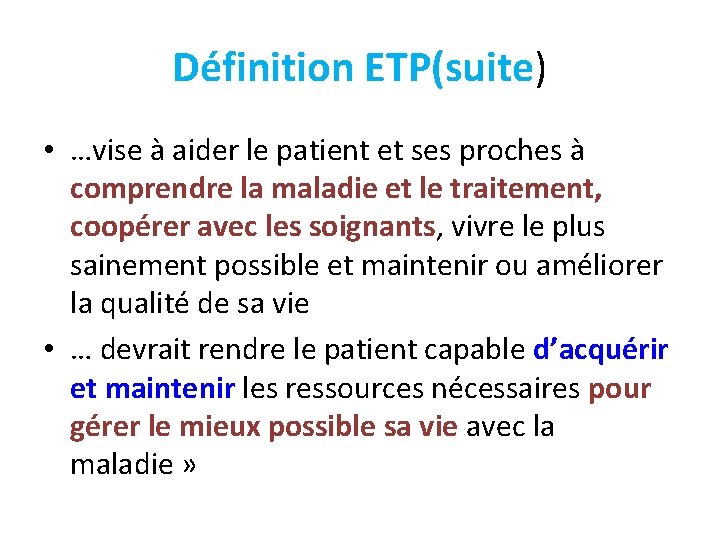 Définition ETP(suite) • …vise à aider le patient et ses proches à comprendre la