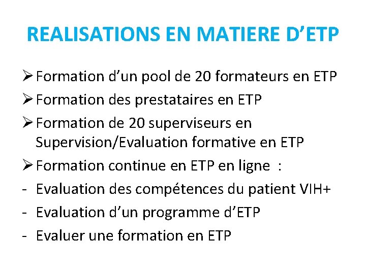 REALISATIONS EN MATIERE D’ETP Ø Formation d’un pool de 20 formateurs en ETP Ø