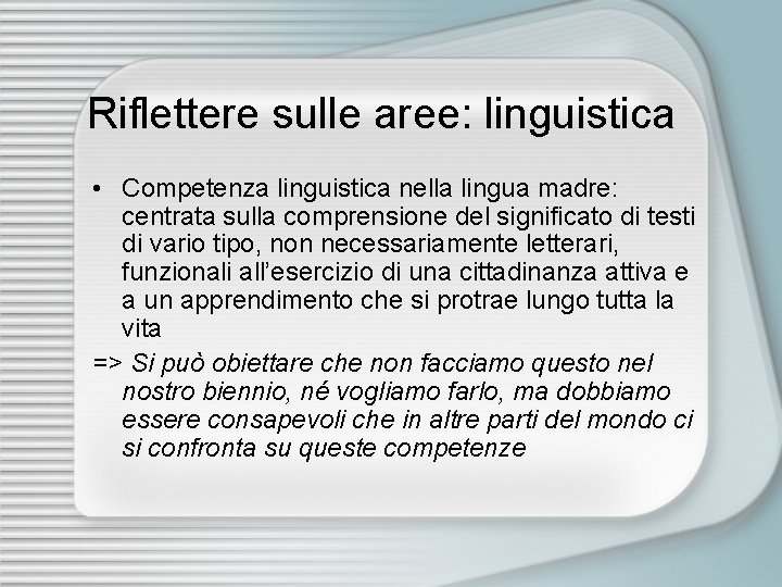 Riflettere sulle aree: linguistica • Competenza linguistica nella lingua madre: centrata sulla comprensione del