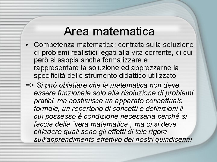 Area matematica • Competenza matematica: centrata sulla soluzione di problemi realistici legati alla vita