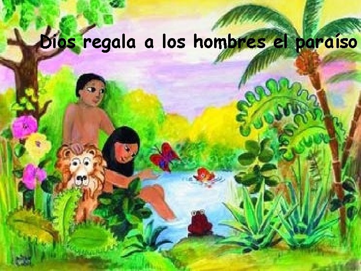 Dios regala a los hombres el paraíso 