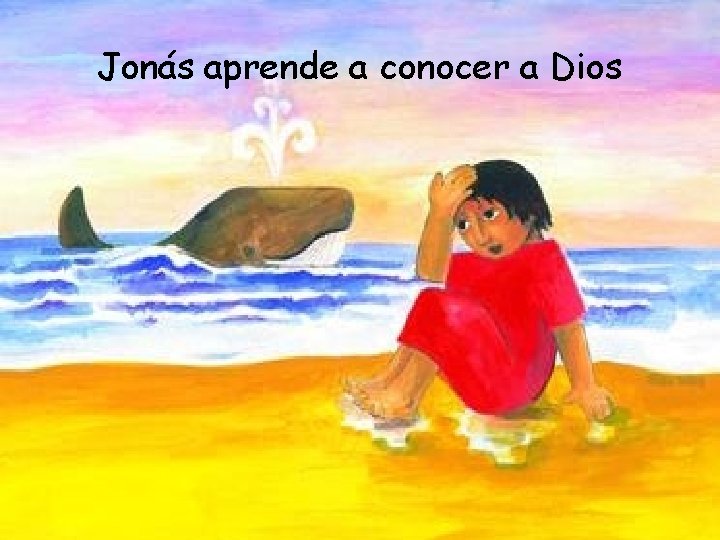 Jonás aprende a conocer a Dios 