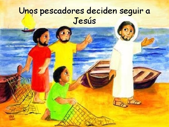 Unos pescadores deciden seguir a Jesús 