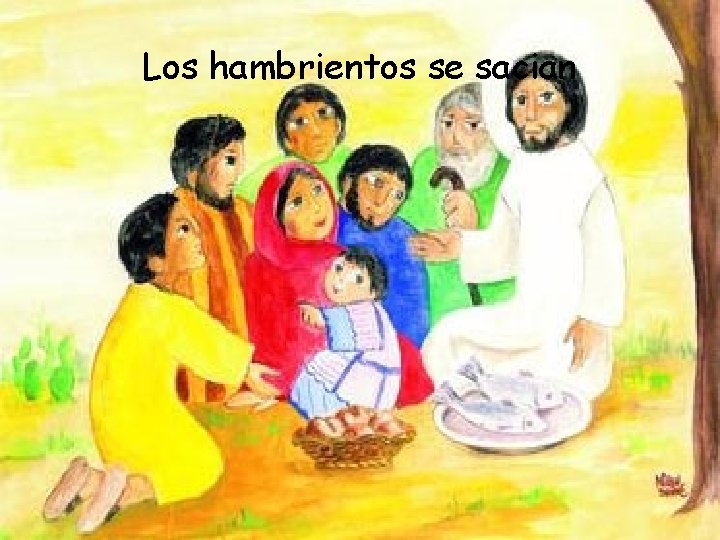 Los hambrientos se sacian 
