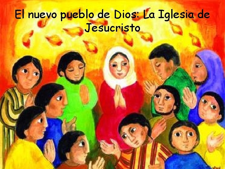 El nuevo pueblo de Dios: La Iglesia de Jesucristo 