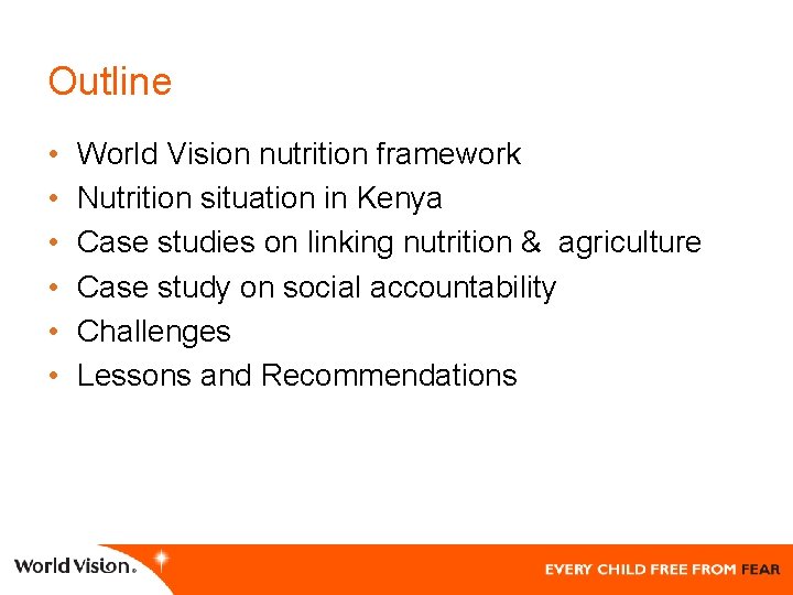 Outline • • • World Vision nutrition framework Nutrition situation in Kenya Case studies