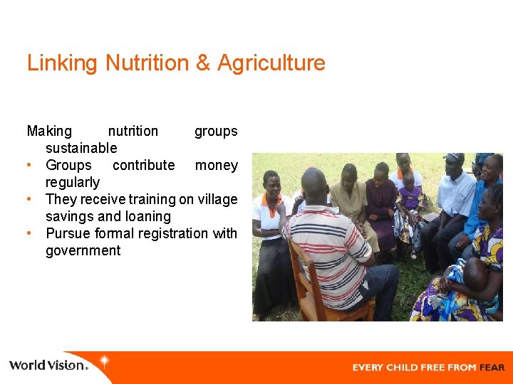 Linking Nutrition & Agriculture Making nutrition groups sustainable • Groups contribute money regularly •