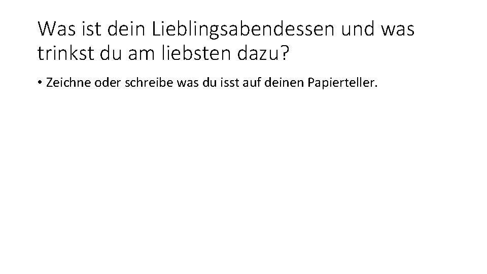 Was ist dein Lieblingsabendessen und was trinkst du am liebsten dazu? • Zeichne oder