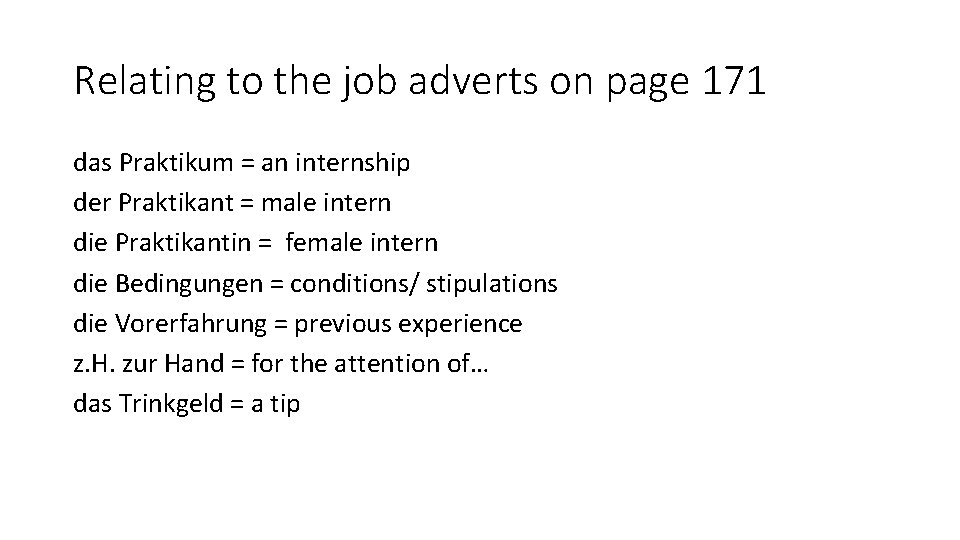 Relating to the job adverts on page 171 das Praktikum = an internship der