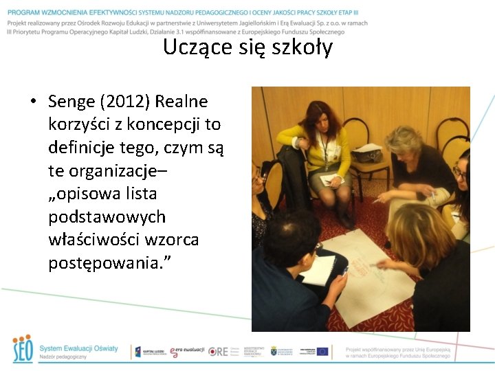 Uczące się szkoły • Senge (2012) Realne korzyści z koncepcji to definicje tego, czym