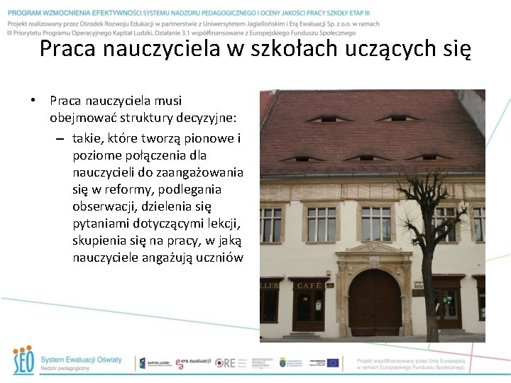 Praca nauczyciela w szkołach uczących się • Praca nauczyciela musi obejmować struktury decyzyjne: –